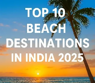 Top 10 Best Beach Destinations in India for Your Next Holiday