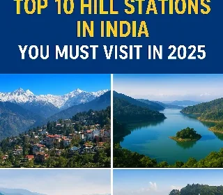 Top 10 Hill Stations in India You Must Visit in 2025
